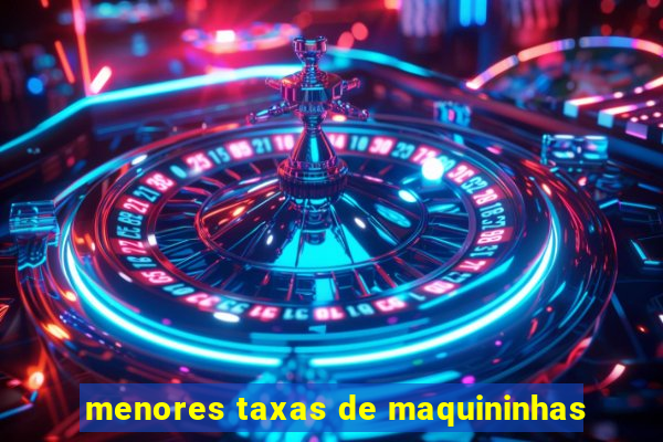 menores taxas de maquininhas